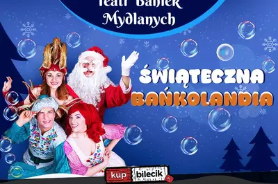Teatr Baniek Mydlanych - Świąteczna Bańkolandia