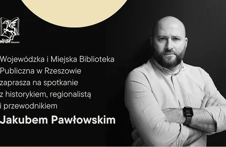 „Złoty okres dziejów Rzeszowa…” – spotkanie z Jakubem Pawłowskim  