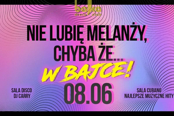 Nie lubię melanży, chyba że w Bajce