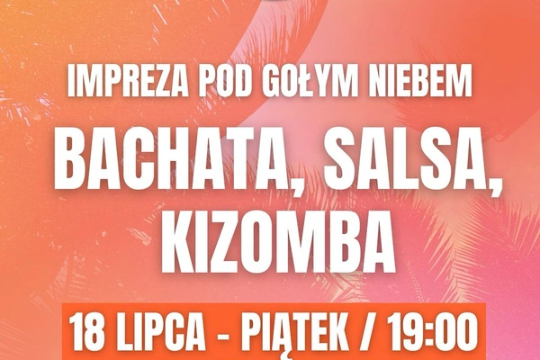 Bachata, salsa, kizomba - impreza pod gołym niebem