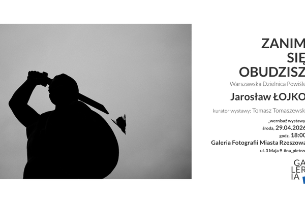 Zanim się obudzisz - wystawa fotografii Jarosława Łojko