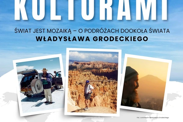 Świat jest mozaiką – o podróżach dookoła świata Władysława Grodeckiego