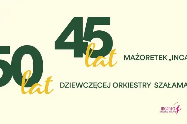 50 lat Dziewczęcej Orkiestry Szałamaistek i 45-lat Zespołu Mażoretek "Incanto"