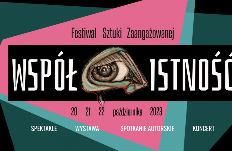 I edycja Festiwalu Sztuki Zaangażowanej WSPÓŁ_ISTNOŚĆ. Wstęp bezpłatny