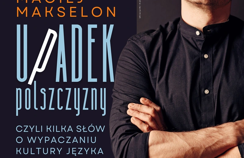 Spotkanie w WiMBP. Maciej Makselon opowie o „Upadku polszczyzny”