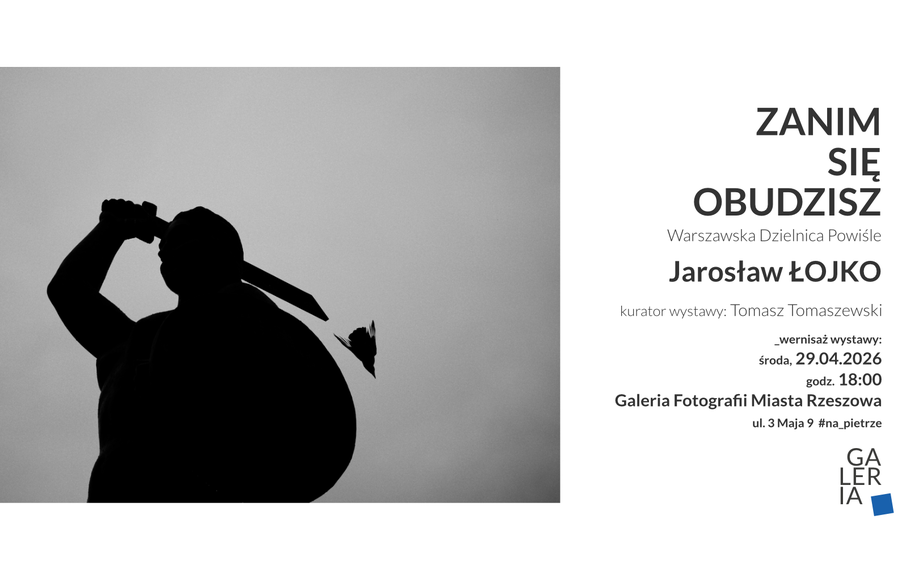 Zanim się obudzisz - wystawa fotografii Jarosława Łojko