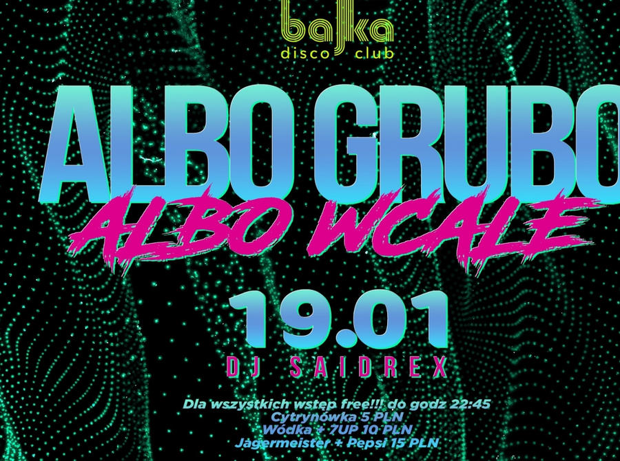 Albo grubo albo wcale
