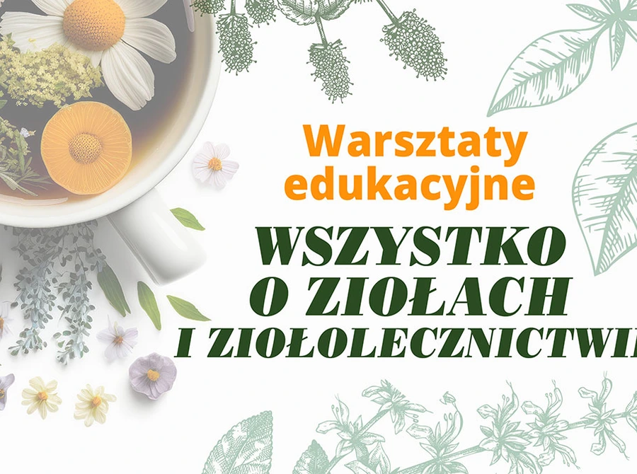 Warsztaty edukacyjne: Wszystko o ziołach i ziołolecznictwie