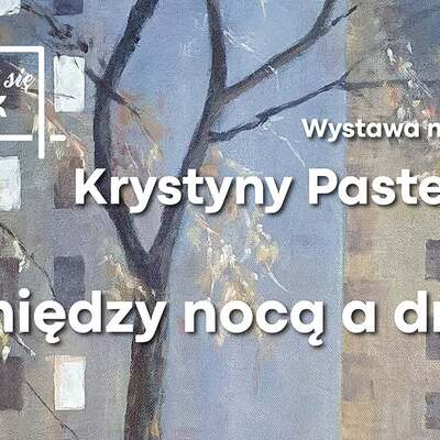 Krystyna Pasternak: Pomiędzy nocą a dniem