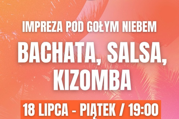 Bachata, salsa, kizomba - impreza pod gołym niebem