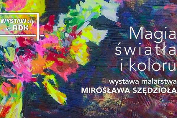 Wystawa malarska Mirosława Szędzioła "Magia światła i koloru"