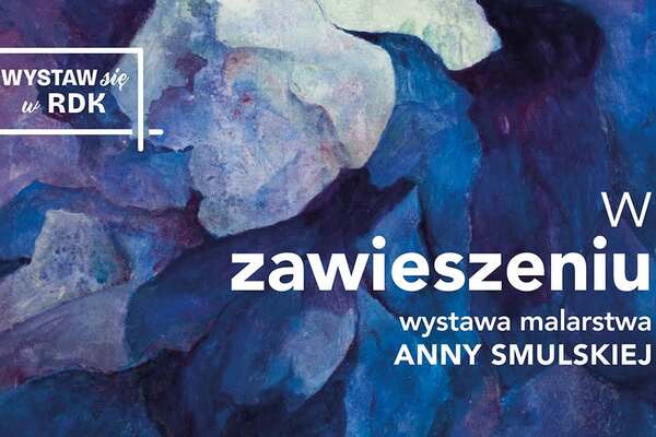 Wernisaż wystawy malarstwa Anny Smulskiej "W zawieszeniu"