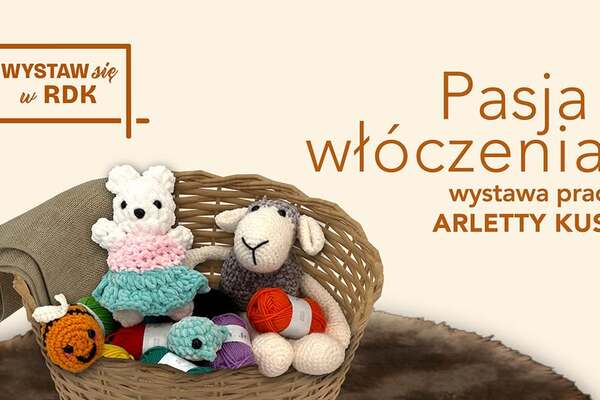 Wystawa prac Arletty Kus "Pasja włóczeniaa'