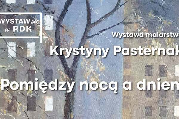 Krystyna Pasternak: Pomiędzy nocą a dniem