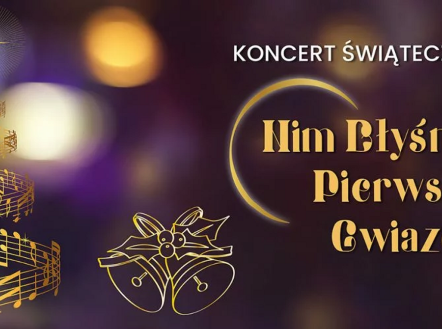 Koncert Świąteczny "Nim błyśnie pierwsza gwiazda"