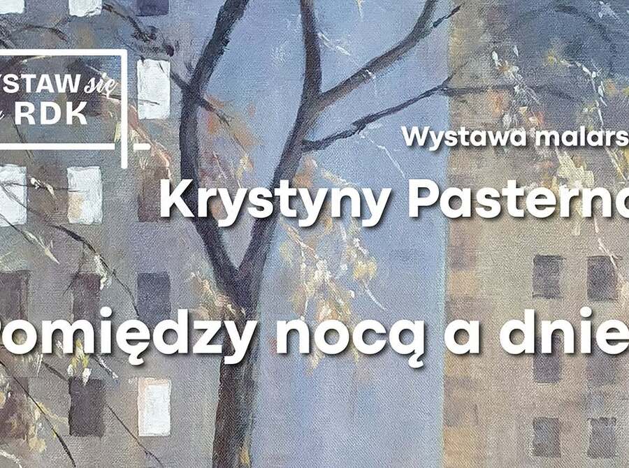 Krystyna Pasternak: Pomiędzy nocą a dniem