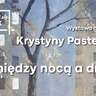 Krystyna Pasternak: Pomiędzy nocą a dniem